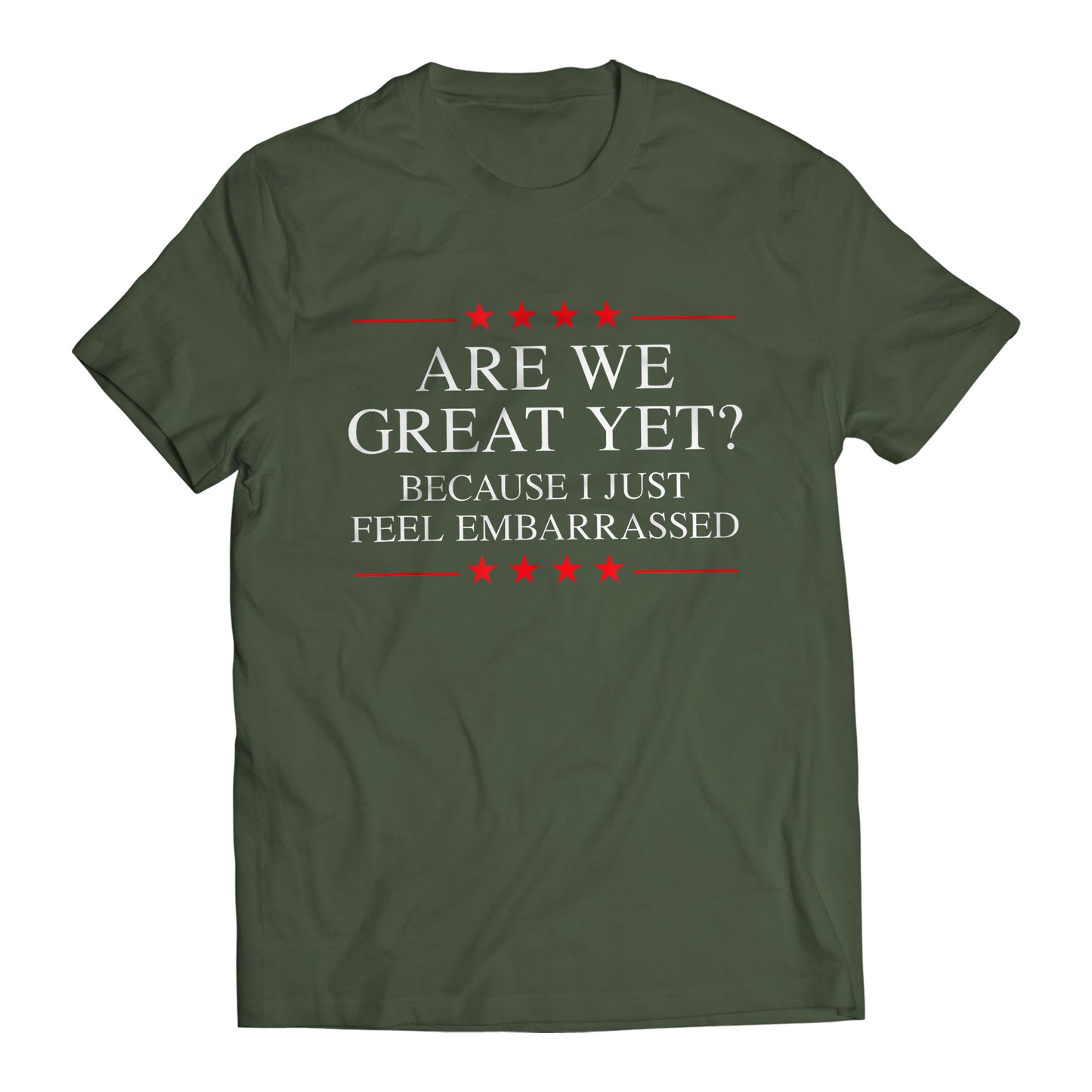 Are We Great Yet? Cause I Just Feel Embarrassed Funny Sarcastic Anti-Trump Resist T-Shirt