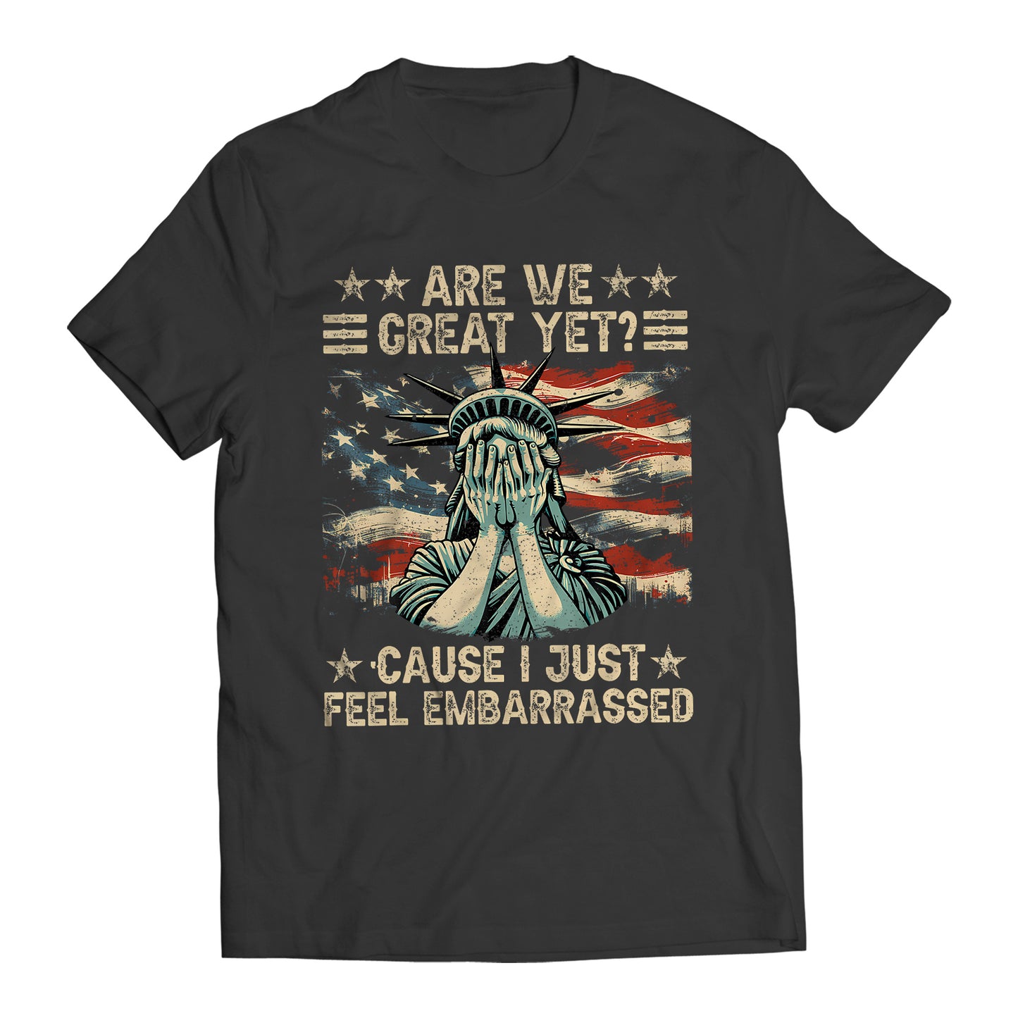 Are We Great Yet? Cause I Just Feel Embarrassed Democratic Party Funny Sarcastic Anti-Trump T-Shirt