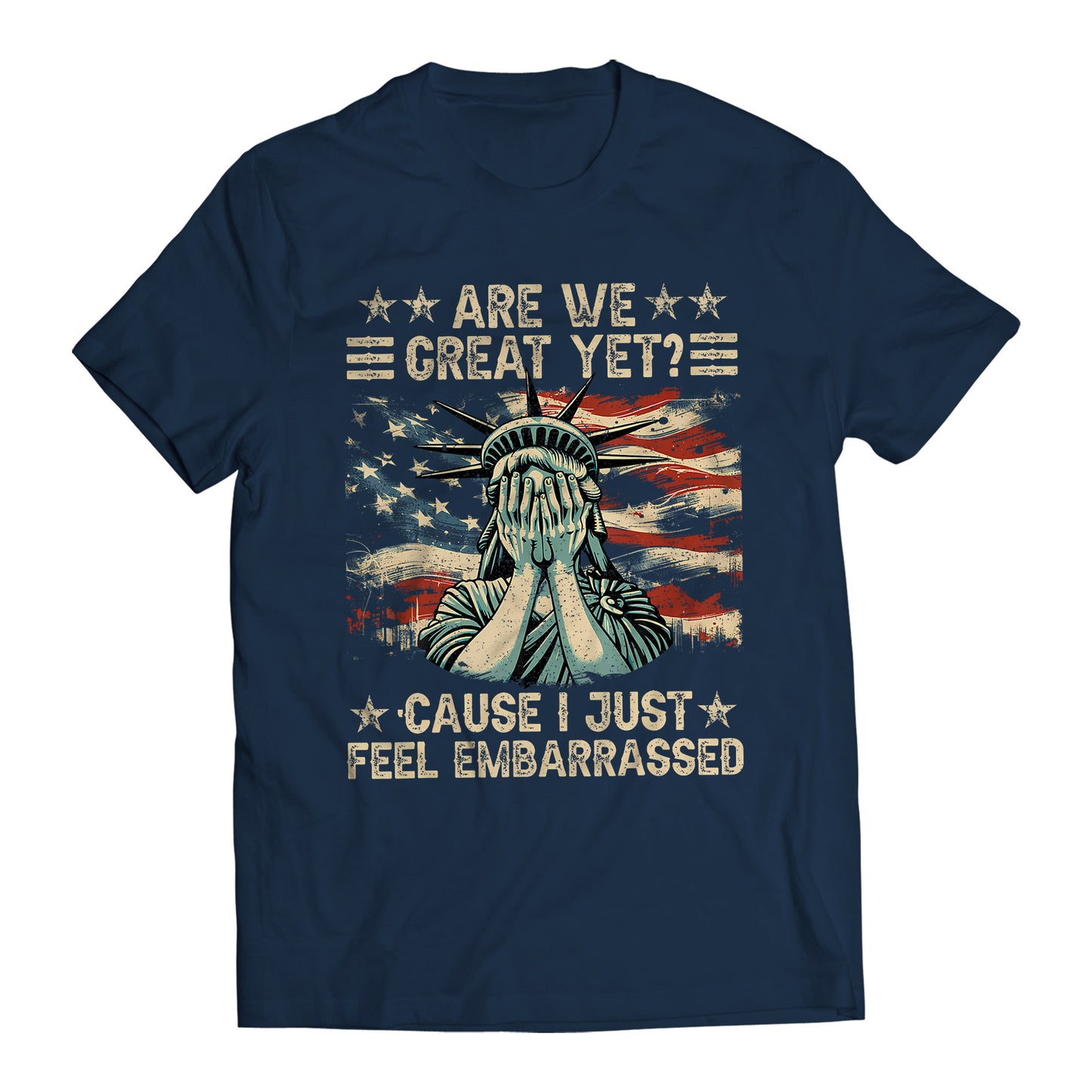 Are We Great Yet? Cause I Just Feel Embarrassed Democratic Party Funny Sarcastic Anti-Trump T-Shirt