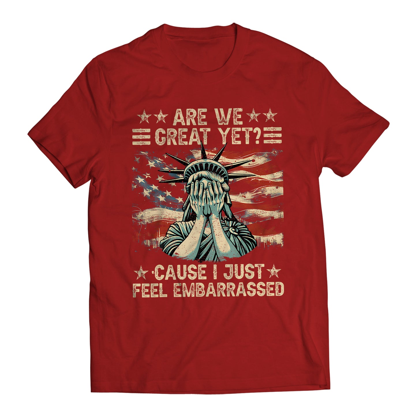 Are We Great Yet? Cause I Just Feel Embarrassed Democratic Party Funny Sarcastic Anti-Trump T-Shirt