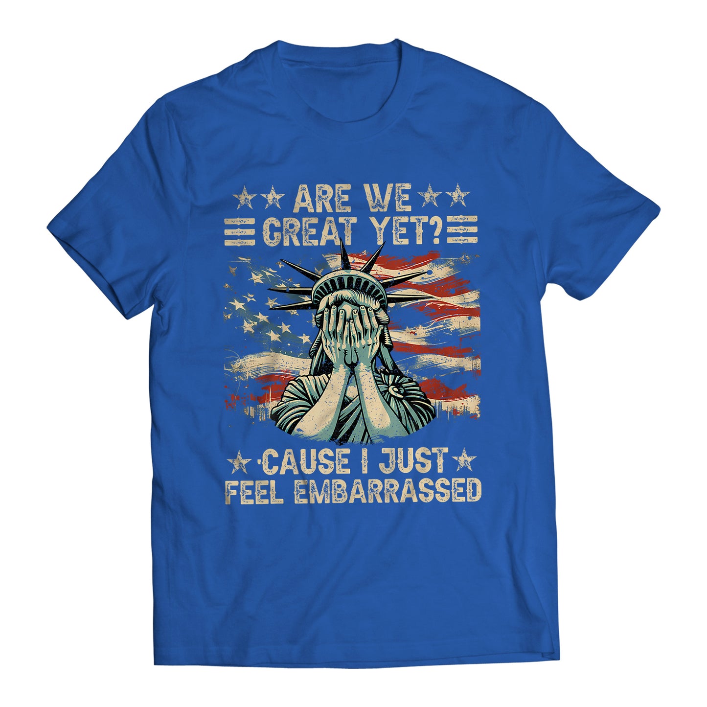 Are We Great Yet? Cause I Just Feel Embarrassed Democratic Party Funny Sarcastic Anti-Trump T-Shirt