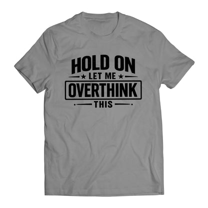 Hold On Let Me Overthink This Shirt, Funny Overthinking Tee, Anxiety Humor Shirt, Introvert Gift, Sarcastic Mental Health T-Shirt, Relatable Graphic Tee
