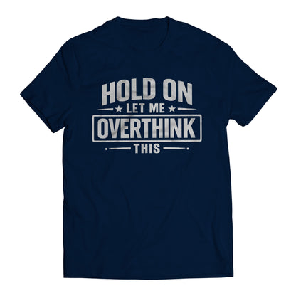 Hold On Let Me Overthink This Shirt, Funny Overthinking Tee, Anxiety Humor Shirt, Introvert Gift, Sarcastic Mental Health T-Shirt, Relatable Graphic Tee