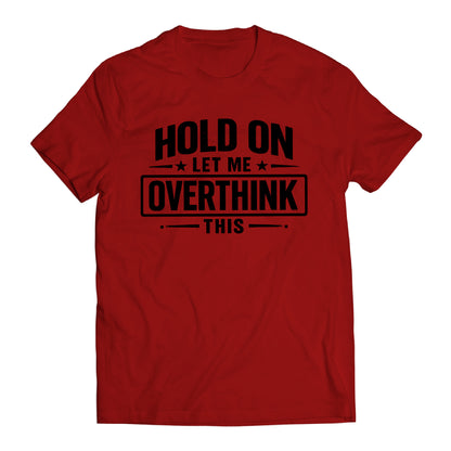 Hold On Let Me Overthink This Shirt, Funny Overthinking Tee, Anxiety Humor Shirt, Introvert Gift, Sarcastic Mental Health T-Shirt, Relatable Graphic Tee