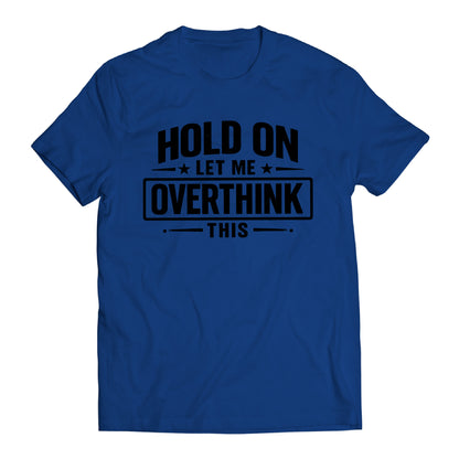 Hold On Let Me Overthink This Shirt, Funny Overthinking Tee, Anxiety Humor Shirt, Introvert Gift, Sarcastic Mental Health T-Shirt, Relatable Graphic Tee