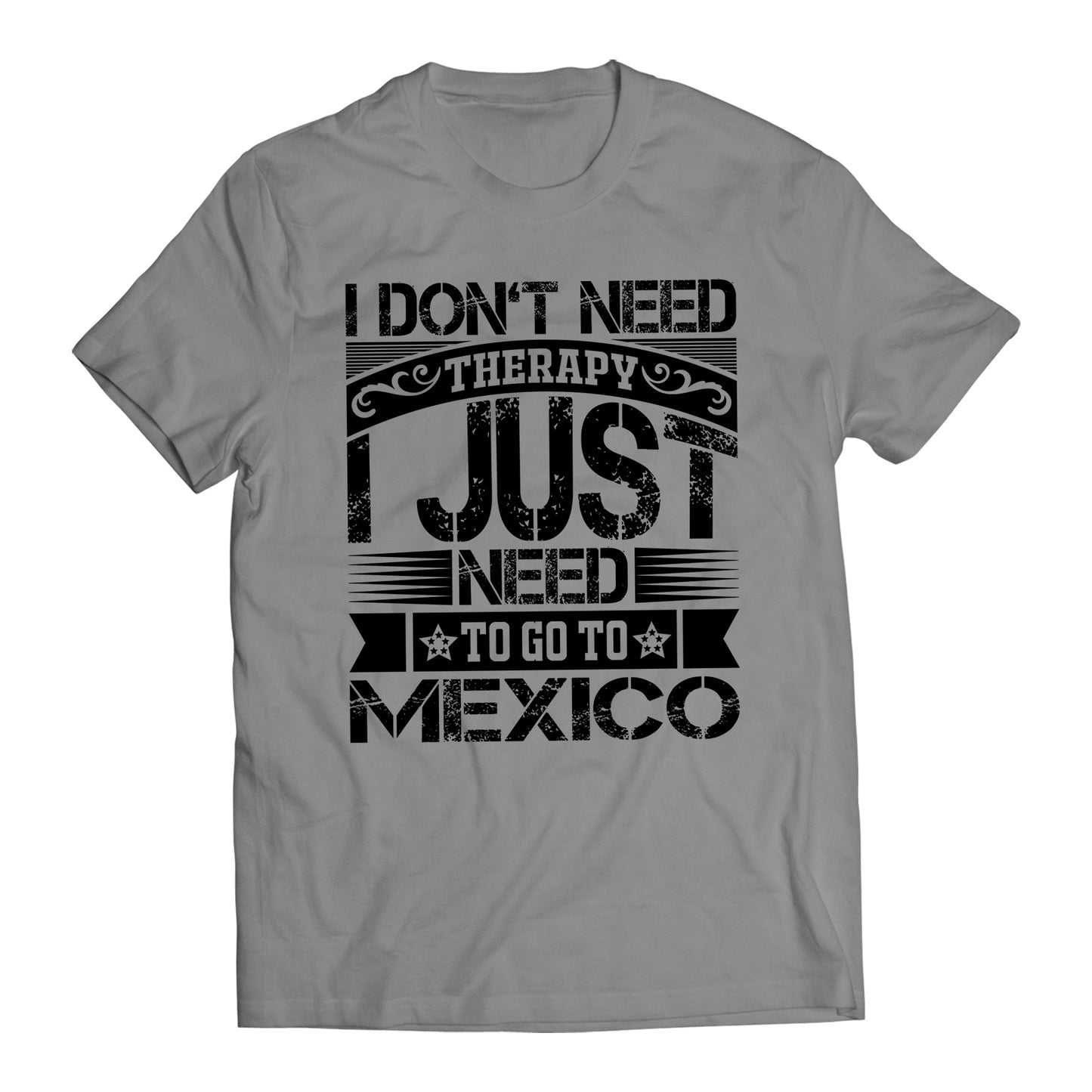 I Don't Need Therapy I Just Want To Go To Mexico Short Sleeve T-Shirt- Playera De Mexico