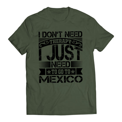 I Don't Need Therapy I Just Want To Go To Mexico Short Sleeve T-Shirt- Playera De Mexico