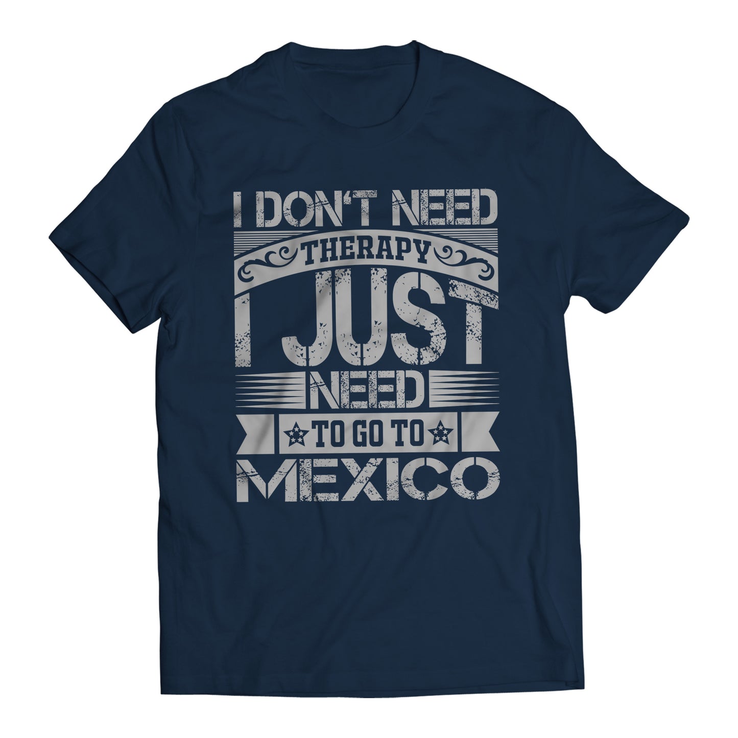 I Don't Need Therapy I Just Want To Go To Mexico Short Sleeve T-Shirt- Playera De Mexico