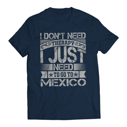 I Don't Need Therapy I Just Want To Go To Mexico Short Sleeve T-Shirt- Playera De Mexico