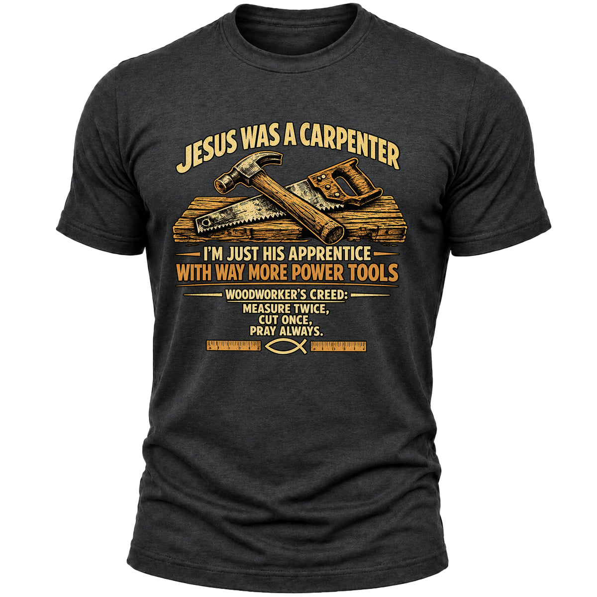 Jesus Was a Carpenter T-Shirt for Men, Christian Faith Woodworker Shirt, Funny Carpenter Handyman Gift Tee