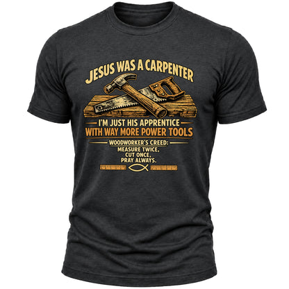Jesus Was a Carpenter T-Shirt for Men, Christian Faith Woodworker Shirt, Funny Carpenter Handyman Gift Tee
