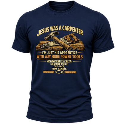 Jesus Was a Carpenter T-Shirt for Men, Christian Faith Woodworker Shirt, Funny Carpenter Handyman Gift Tee