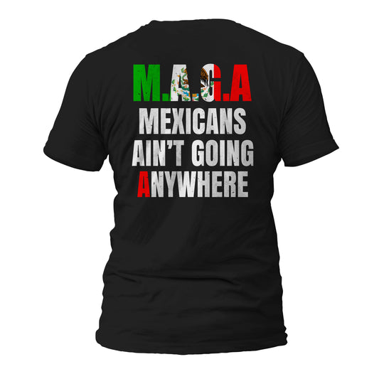 MAGA Mexicans Ain't Going Anywhere Short Sleeve T-Shirt