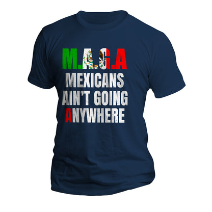 MAGA Mexicans Ain't Going Anywhere Short Sleeve T-Shirt