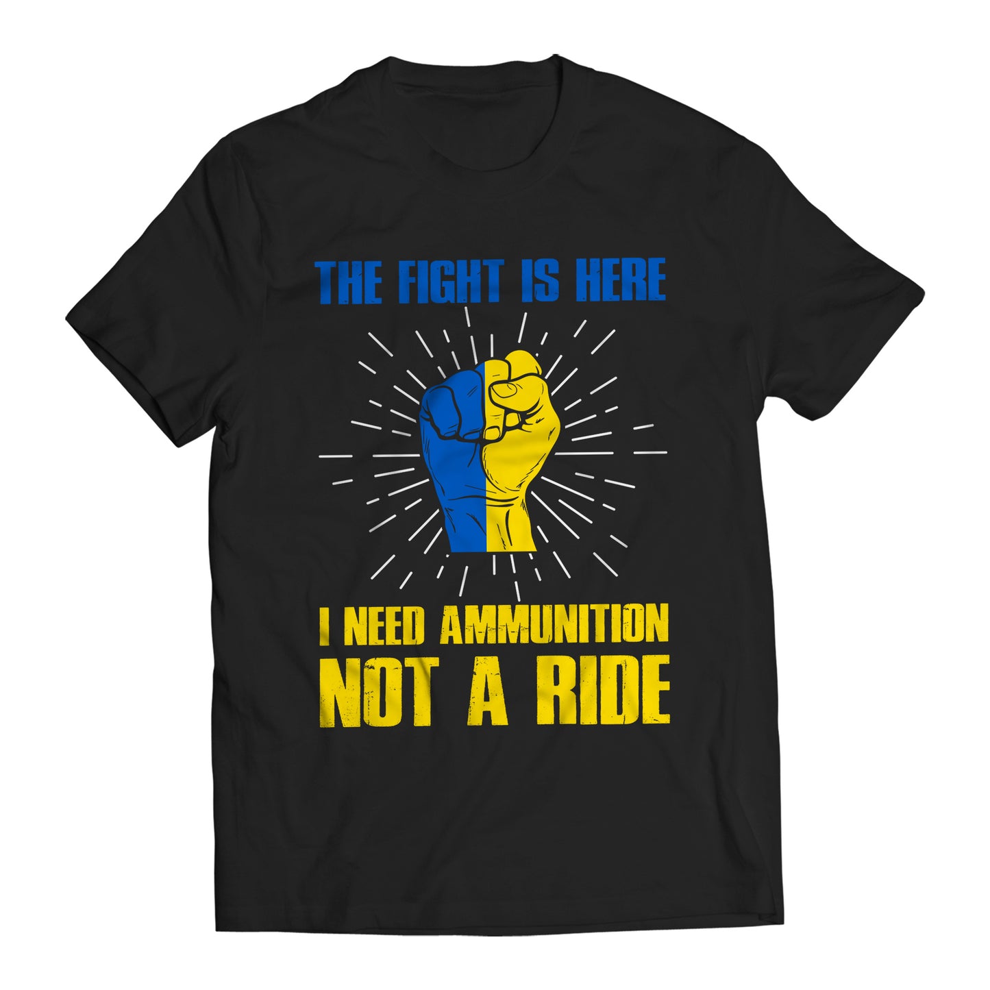 The Fight Is Here I Need Ammunition Not a Ride Volodymyr Zelenskyy Ukrainians Support T-Shirt
