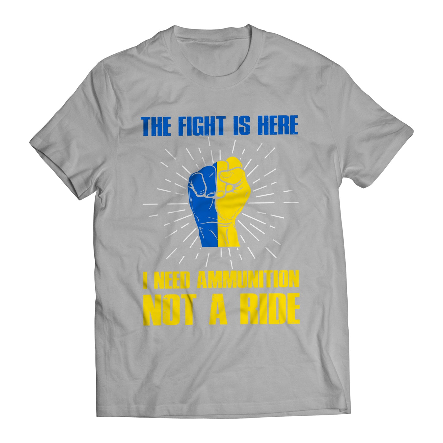 The Fight Is Here I Need Ammunition Not a Ride Volodymyr Zelenskyy Ukrainians Support T-Shirt