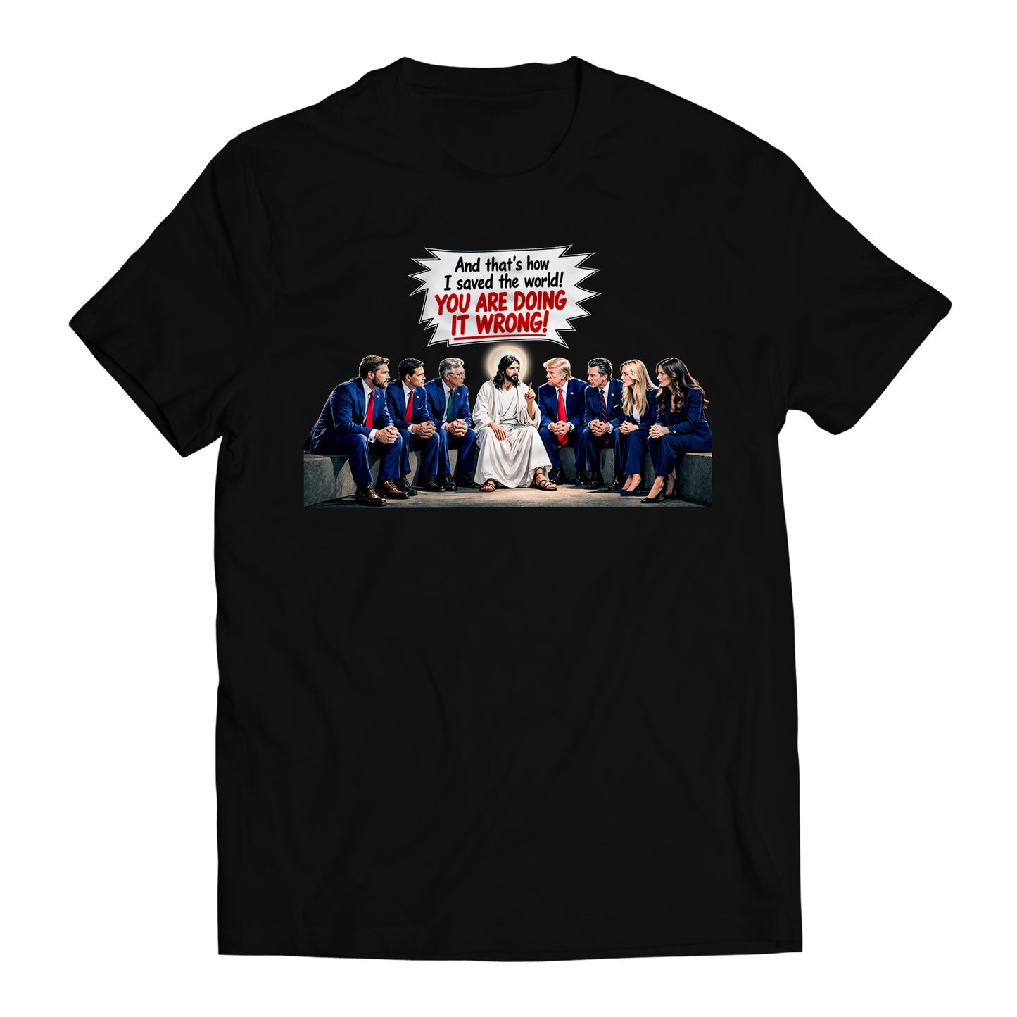 And That's How I Saved The World! You Are Doing it Wrong! Jesus to Trump Government Humor T-Shirt