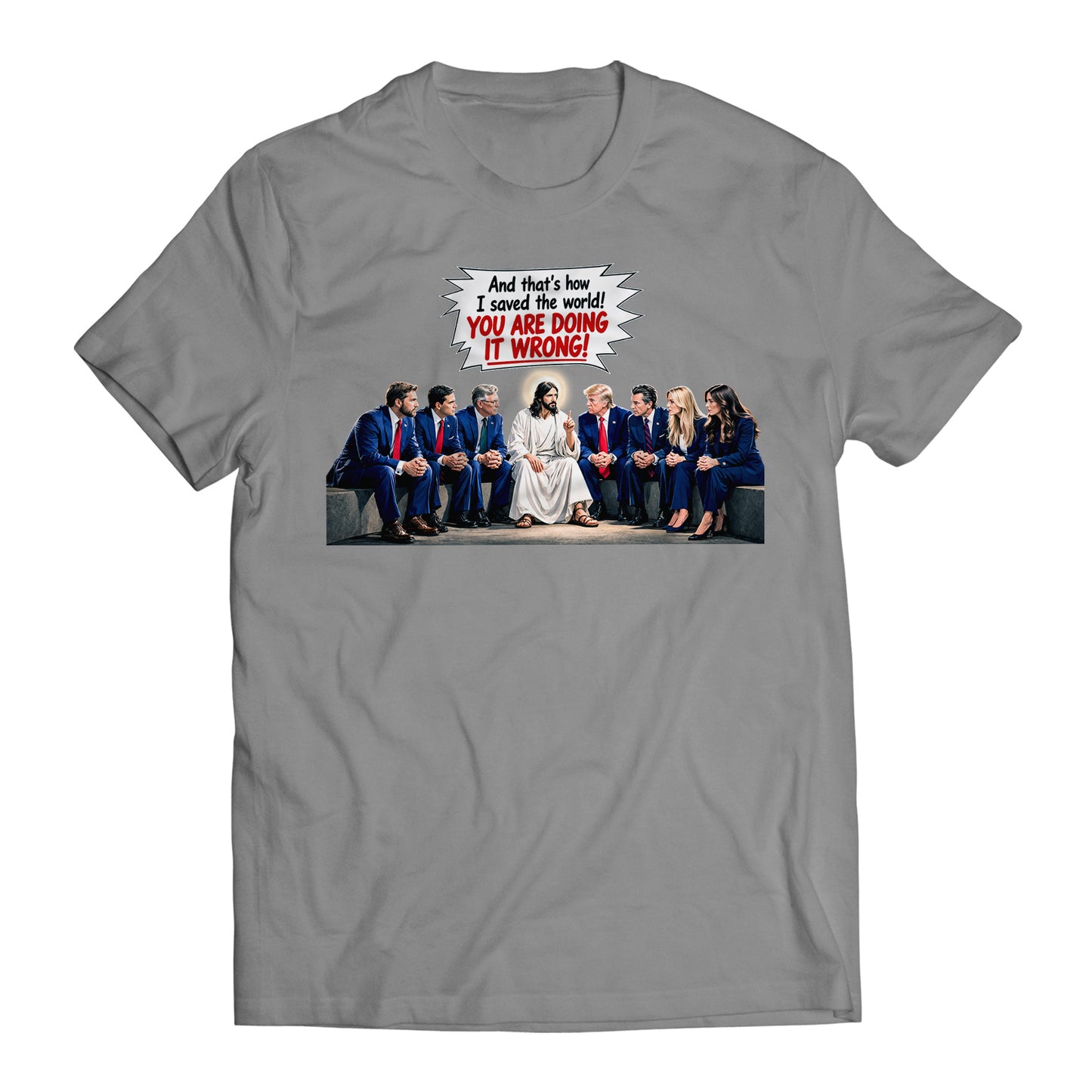 And That's How I Saved The World! You Are Doing it Wrong! Jesus to Trump Government Humor T-Shirt