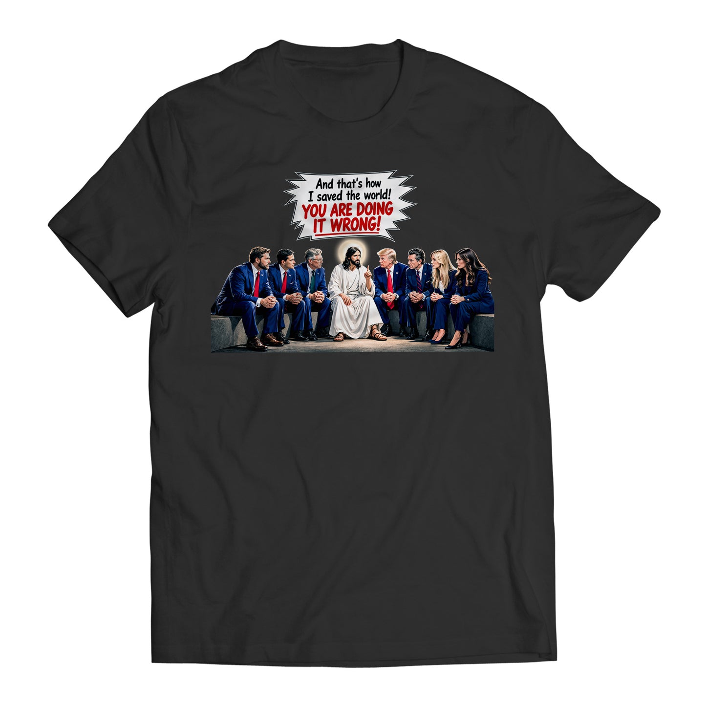 And That's How I Saved The World! You Are Doing it Wrong! Jesus to Trump Government Humor T-Shirt