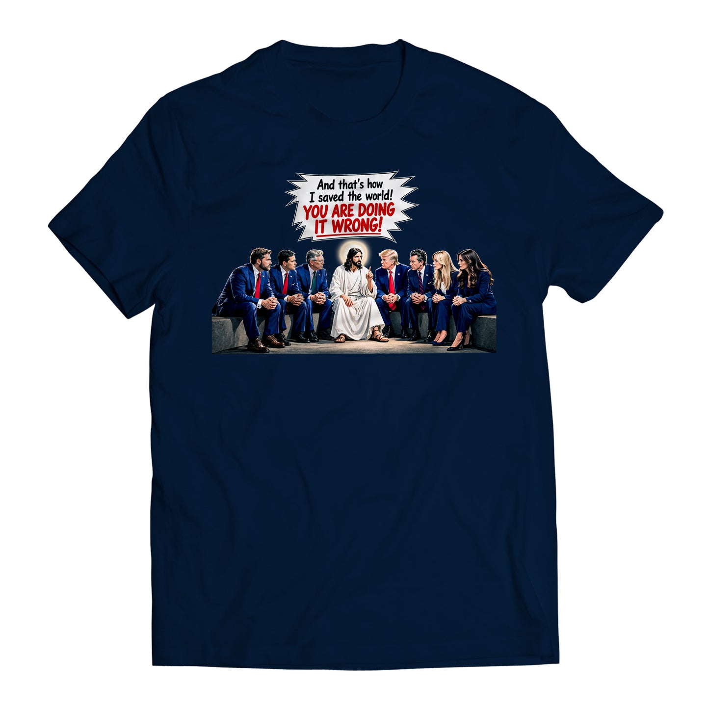 And That's How I Saved The World! You Are Doing it Wrong! Jesus to Trump Government Humor T-Shirt