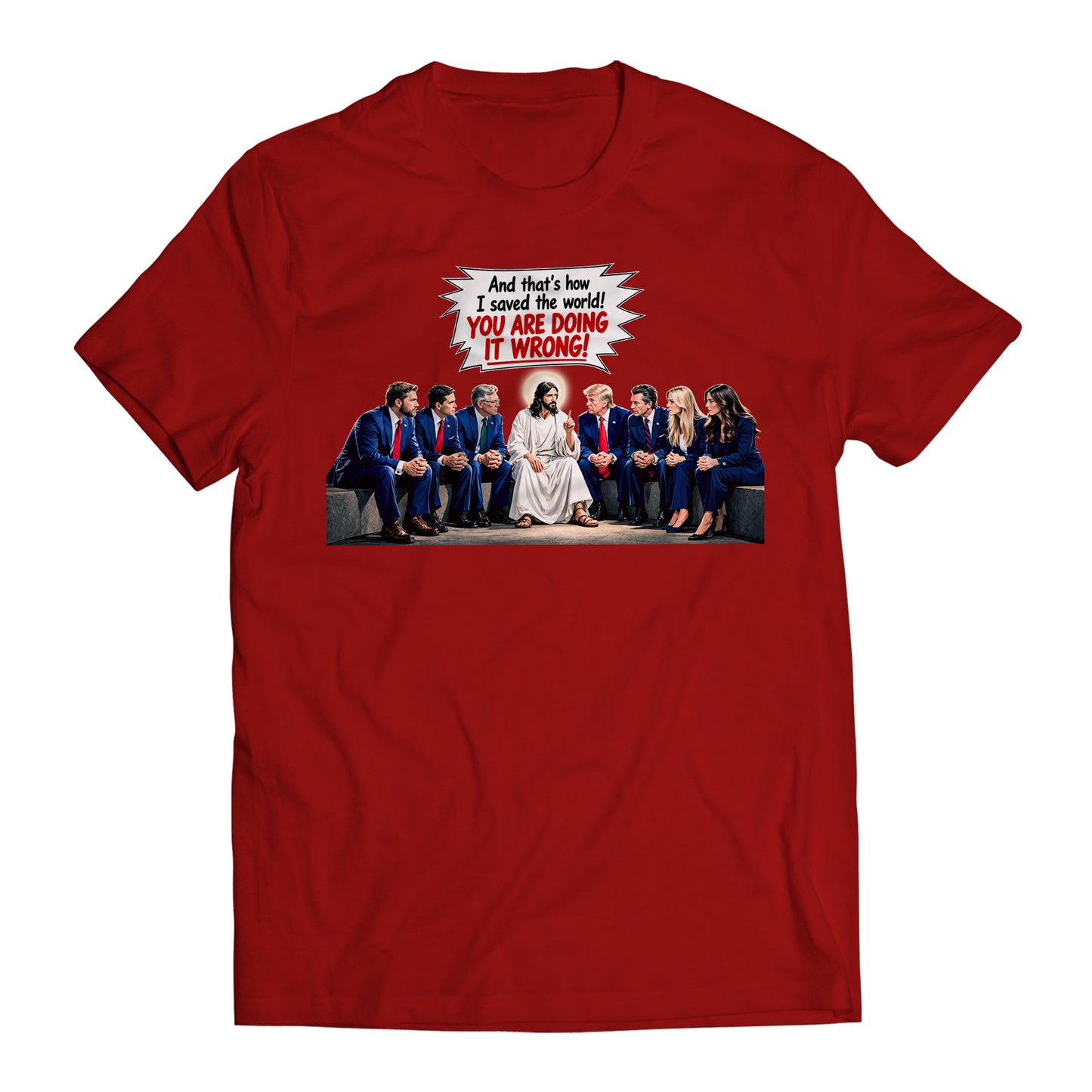 And That's How I Saved The World! You Are Doing it Wrong! Jesus to Trump Government Humor T-Shirt